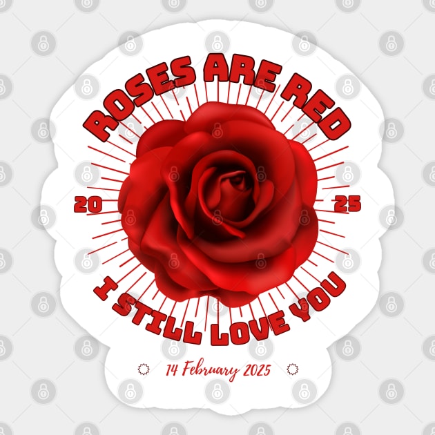 Roses Are Red 2025 I Still Love You - Romantic Shirt Sticker by Urbanprint